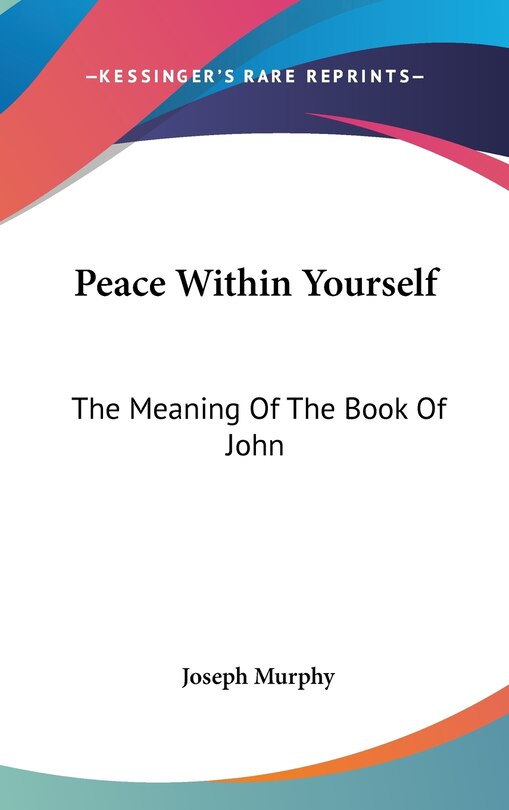Peace Within Yourself: The Meaning Of The Book Of John