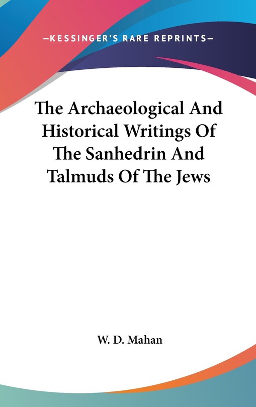 Couverture_The Archaeological And Historical Writings Of The Sanhedrin And Talmuds Of The Jews