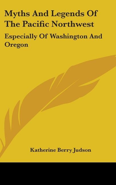 Myths and Legends of the Pacific Northwest: Especially of Washington and Oregon