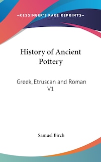 History of Ancient Pottery: Greek, Etruscan and Roman V1