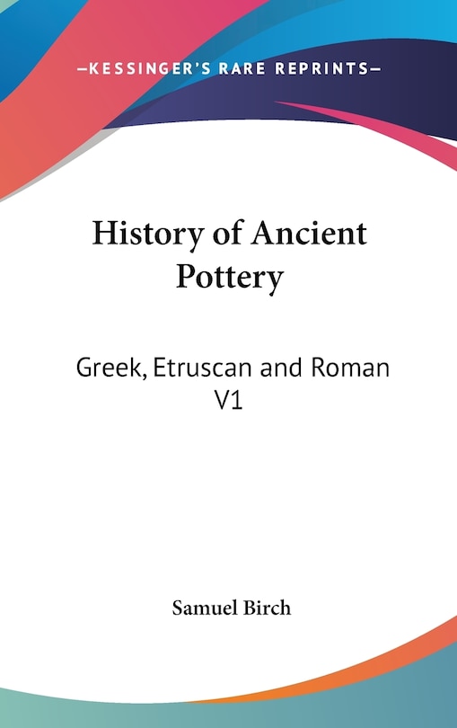 History of Ancient Pottery: Greek, Etruscan and Roman V1