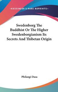 Front cover_Swedenborg The Buddhist Or The Higher Swedenborgianism Its Secrets And Thibetan Origin
