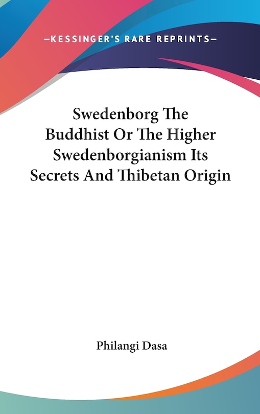 Front cover_Swedenborg The Buddhist Or The Higher Swedenborgianism Its Secrets And Thibetan Origin