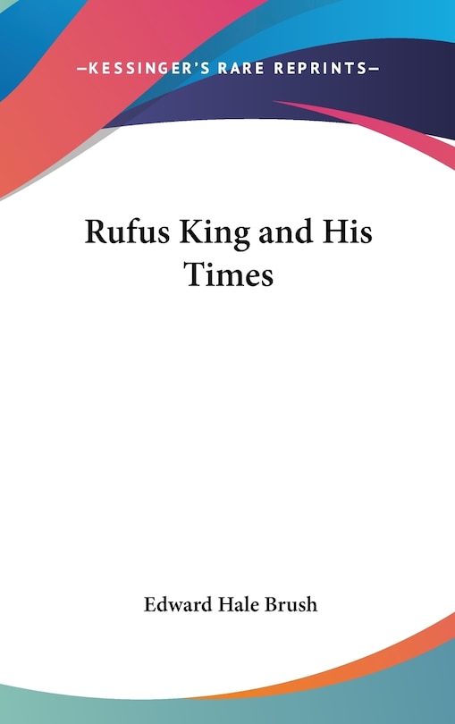 Couverture_Rufus King and His Times