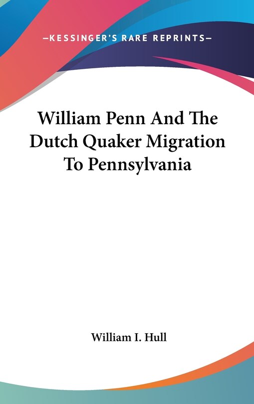 Couverture_William Penn And The Dutch Quaker Migration To Pennsylvania