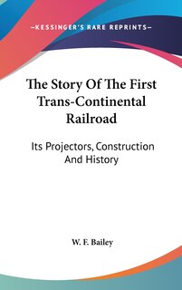 Front cover_The Story Of The First Trans-Continental Railroad