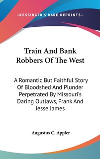 Front cover_Train And Bank Robbers Of The West