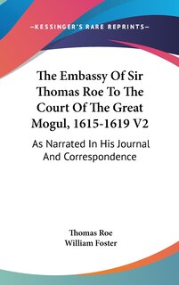 Front cover_The Embassy Of Sir Thomas Roe To The Court Of The Great Mogul, 1615-1619 V2