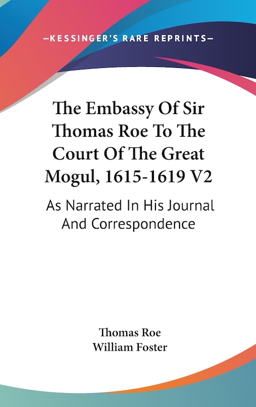Front cover_The Embassy Of Sir Thomas Roe To The Court Of The Great Mogul, 1615-1619 V2
