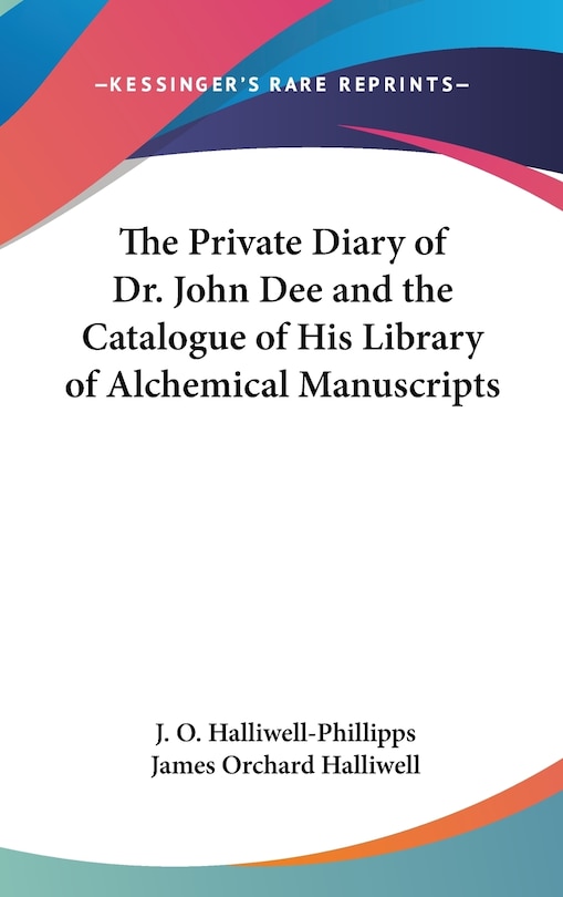 Front cover_The Private Diary of Dr. John Dee and the Catalogue of His Library of Alchemical Manuscripts