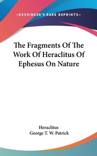 Front cover_The Fragments Of The Work Of Heraclitus Of Ephesus On Nature