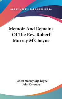 Front cover_Memoir And Remains Of The Rev. Robert Murray M'Cheyne