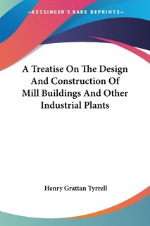 Front cover_A Treatise On The Design And Construction Of Mill Buildings And Other Industrial Plants