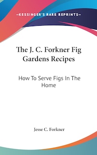 Front cover_The J. C. Forkner Fig Gardens Recipes