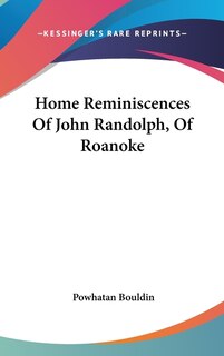 Front cover_Home Reminiscences Of John Randolph, Of Roanoke