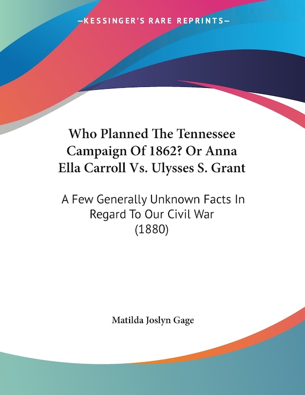 Front cover_Who Planned The Tennessee Campaign Of 1862? Or Anna Ella Carroll Vs. Ulysses S. Grant