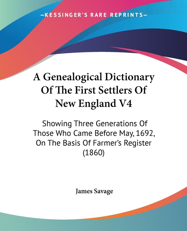 Couverture_A Genealogical Dictionary Of The First Settlers Of New England V4
