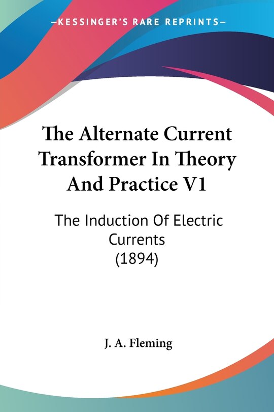 Couverture_The Alternate Current Transformer In Theory And Practice V1