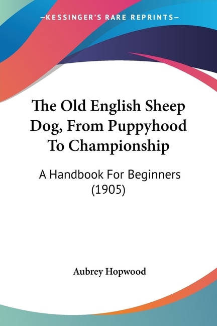 Front cover_The Old English Sheep Dog, From Puppyhood To Championship