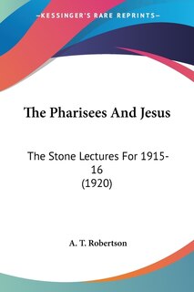 The Pharisees And Jesus: The Stone Lectures For 1915-16 (1920)