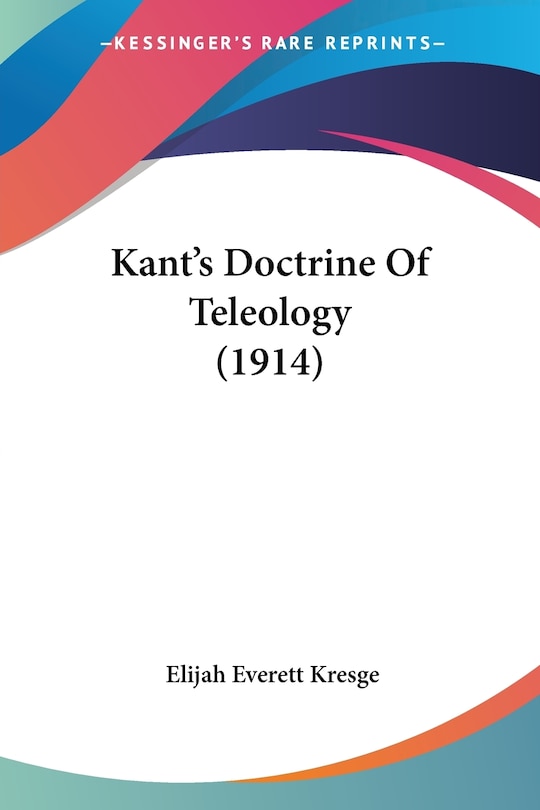 Kant's Doctrine Of Teleology (1914)