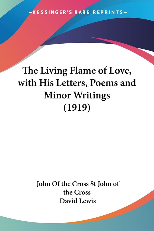 The Living Flame of Love, with His Letters, Poems and Minor Writings (1919)