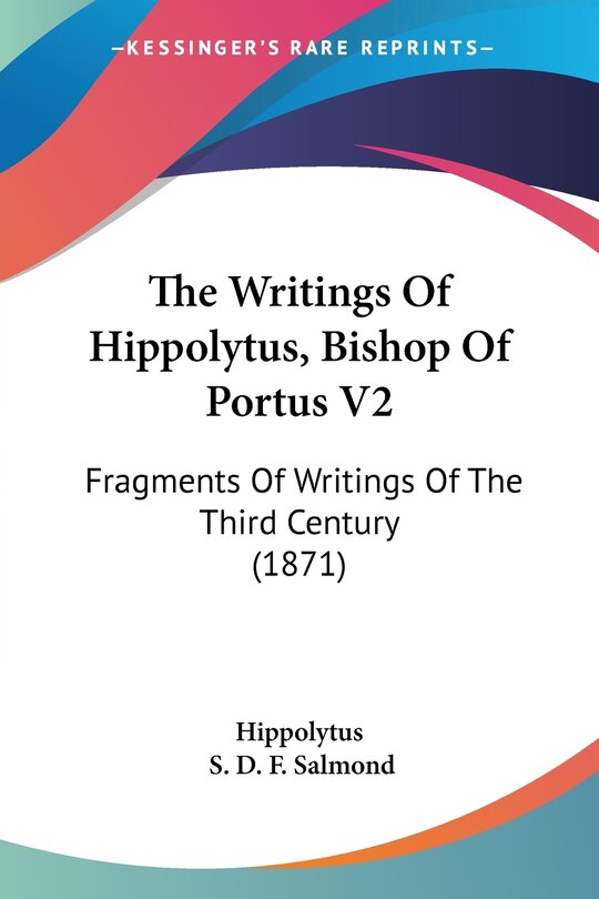 Front cover_The Writings Of Hippolytus, Bishop Of Portus V2