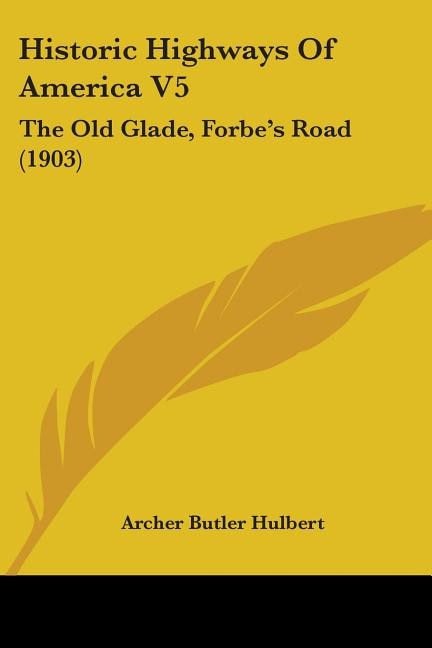 Historic Highways Of America V5: The Old Glade, Forbe's Road (1903)