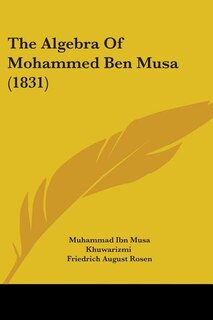 Front cover_The Algebra Of Mohammed Ben Musa (1831)