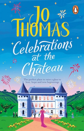 Celebrations At The Chateau: A Cosy Feel-good Read To Curl Up With This Winter