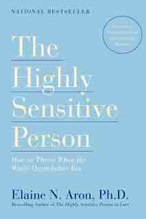 The Highly Sensitive Person: How To Thrive When The World Overwhelms You by Elaine N. Aron
