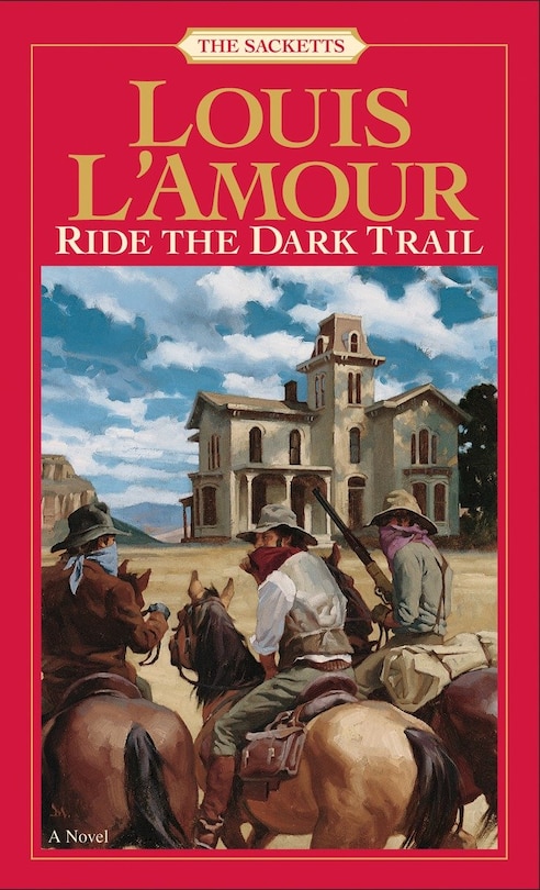 Ride The Dark Trail: The Sacketts: A Novel