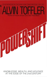 Powershift: Knowledge, Wealth, And Power At The Edge Of The 21st Century