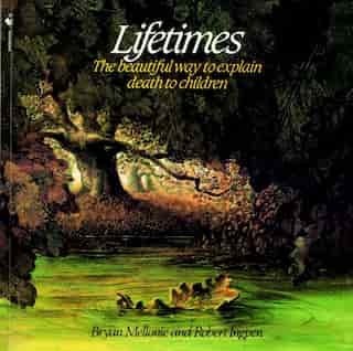 Lifetimes: The Beautiful Way To Explain Death To Children by Bryan Mellonie