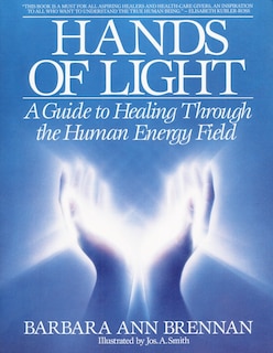 Hands Of Light: A Guide To Healing Through The Human Energy Field