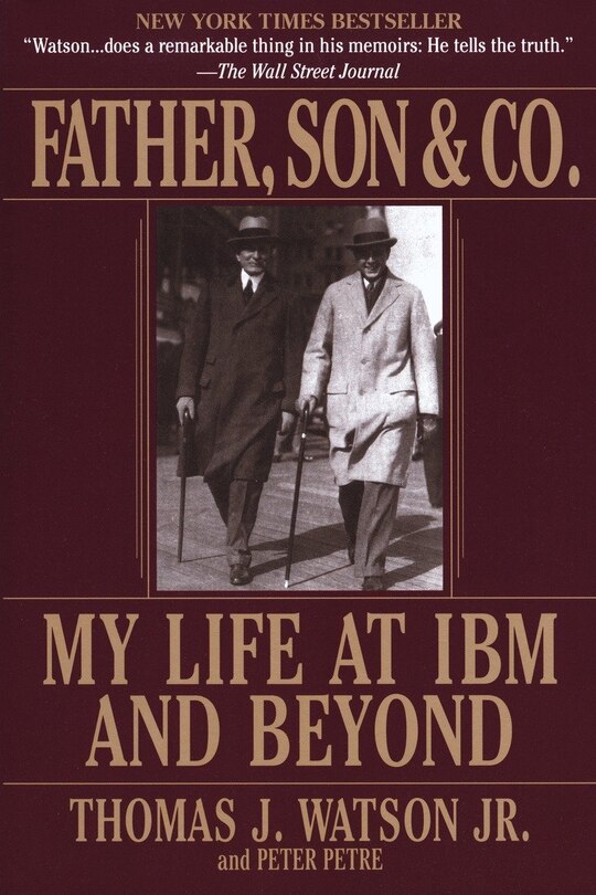 Father, Son & Co.: My Life at IBM and Beyond