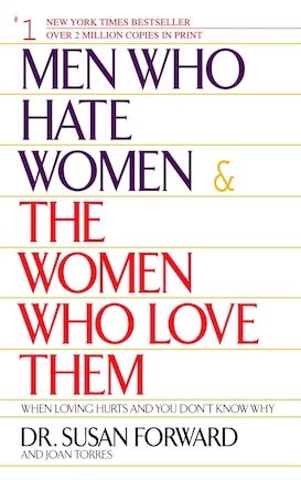 Men Who Hate Women and the Women Who Love Them: When Loving Hurts And You Don't Know Why