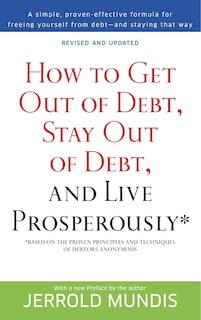 Front cover_How To Get Out Of Debt, Stay Out Of Debt, And Live Prosperously*