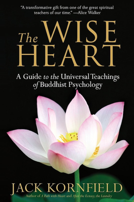 The Wise Heart: A Guide To The Universal Teachings Of Buddhist Psychology