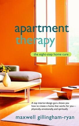 Apartment Therapy: The Eight-Step Home Cure