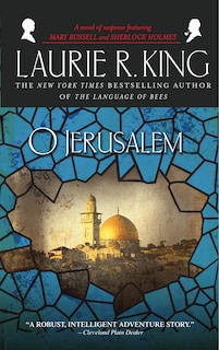 O Jerusalem: A Novel Of Suspense Featuring Mary Russell And Sherlock Holmes