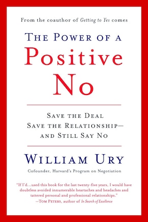 The Power Of A Positive No: How To Say No And Still Get To Yes