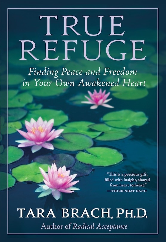 True Refuge: Finding Peace And Freedom In Your Own Awakened Heart