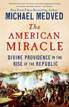 The American Miracle: Divine Providence In The Rise Of The Republic