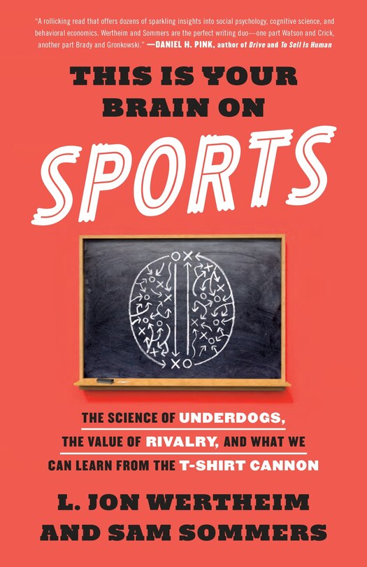 This Is Your Brain On Sports: The Science Of Underdogs, The Value Of Rivalry, And What We Can Learn From The T-shirt Cannon