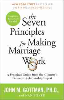 The Seven Principles For Making Marriage Work: A Practical Guide From The Country's Foremost Relationship Expert by John Gottman