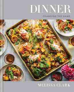 Dinner: Changing The Game: A Cookbook by Melissa Clark