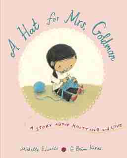 A Hat For Mrs. Goldman: A Story About Knitting And Love by Michelle Edwards