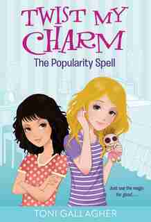 Twist My Charm: The Popularity Spell by Toni Gallagher