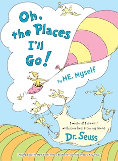Front cover_Oh, The Places I'll Go! By Me, Myself